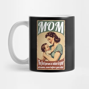 Mom: First Person To Believe In Your Dreams Mug